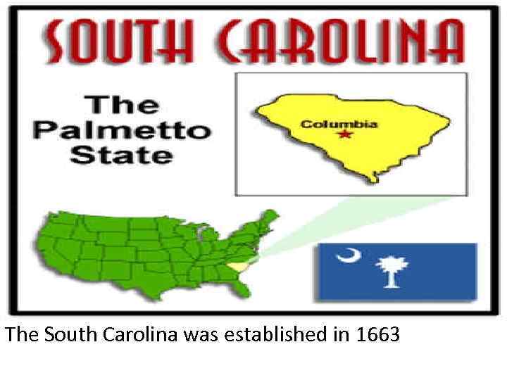 The South Carolina was established in 1663 