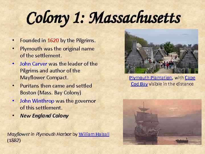 Colony 1: Massachusetts • Founded in 1620 by the Pilgrims. • Plymouth was the