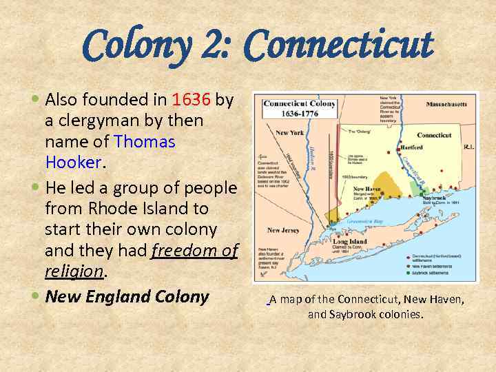 Colony 2: Connecticut Also founded in 1636 by a clergyman by then name of