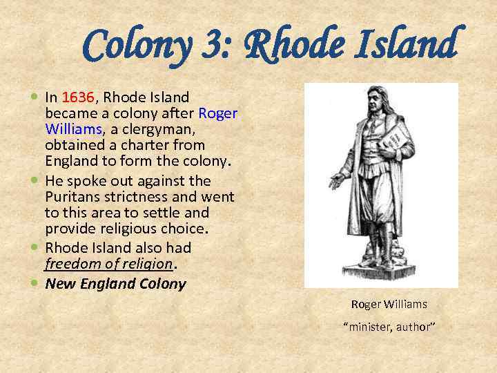 Colony 3: Rhode Island In 1636, Rhode Island became a colony after Roger Williams,