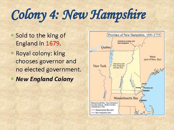 Colony 4: New Hampshire Sold to the king of England in 1679. Royal colony: