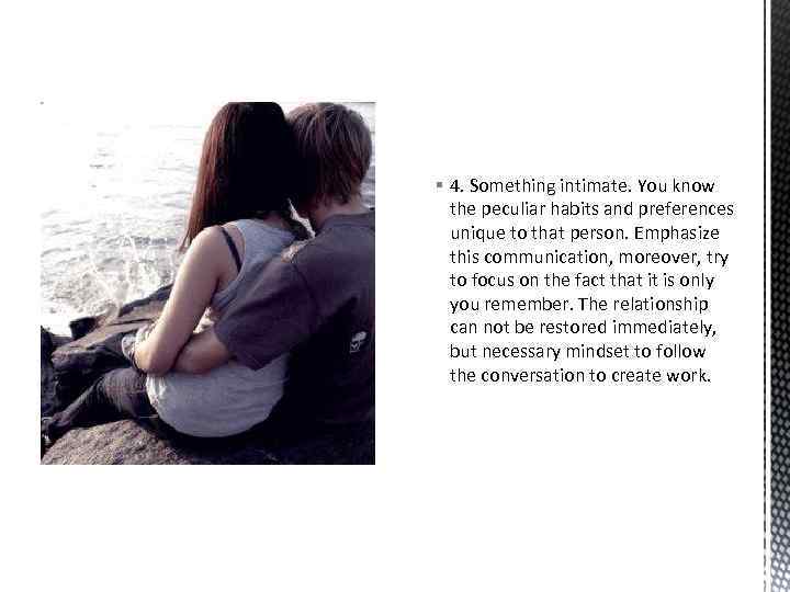 § 4. Something intimate. You know the peculiar habits and preferences unique to that