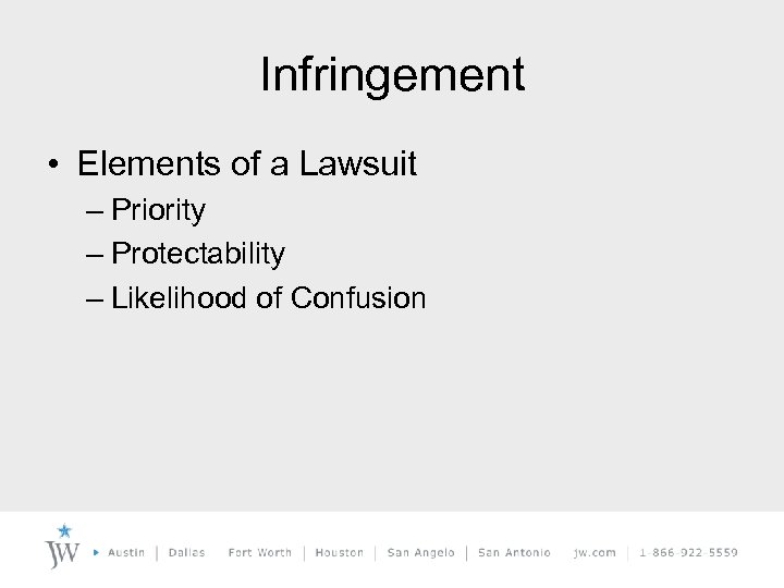 Infringement • Elements of a Lawsuit – Priority – Protectability – Likelihood of Confusion