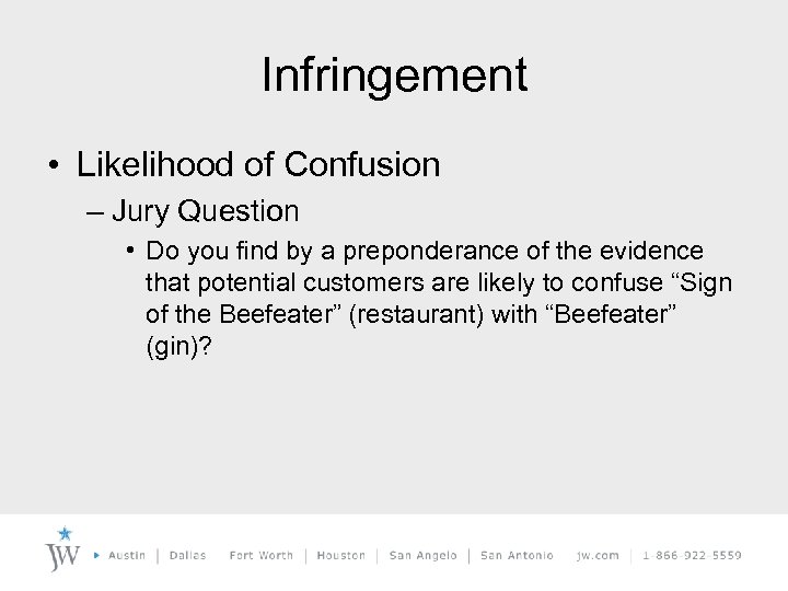 Infringement • Likelihood of Confusion – Jury Question • Do you find by a