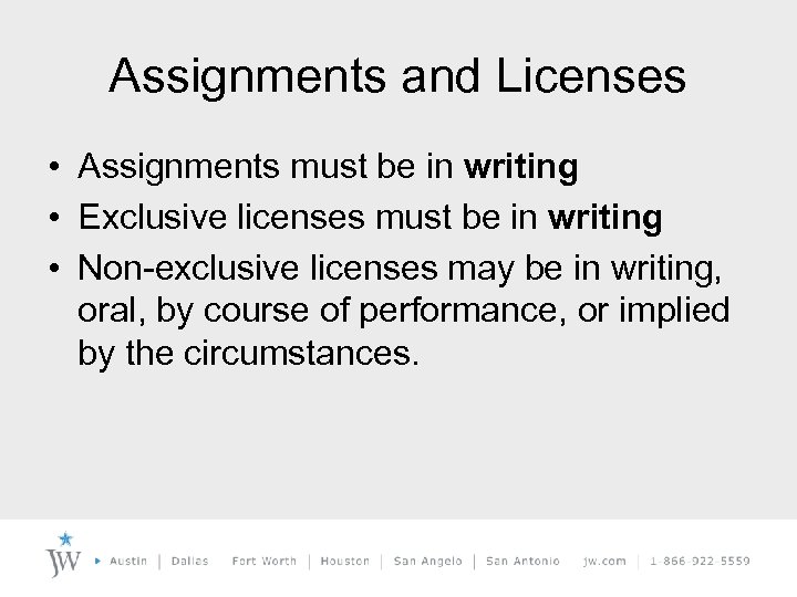 Assignments and Licenses • Assignments must be in writing • Exclusive licenses must be