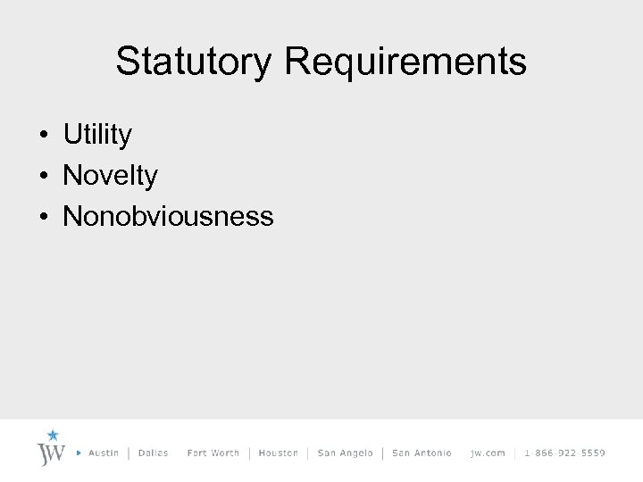 Statutory Requirements • Utility • Novelty • Nonobviousness 