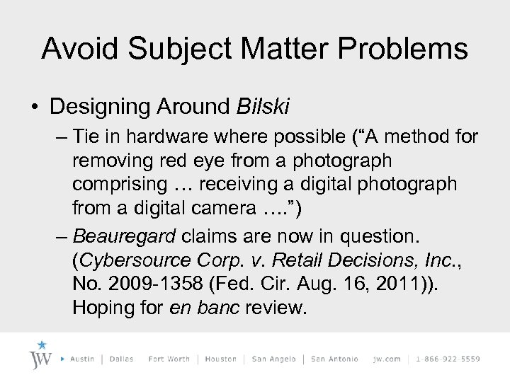 Avoid Subject Matter Problems • Designing Around Bilski – Tie in hardware where possible