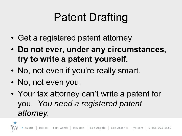 Patent Drafting • Get a registered patent attorney • Do not ever, under any