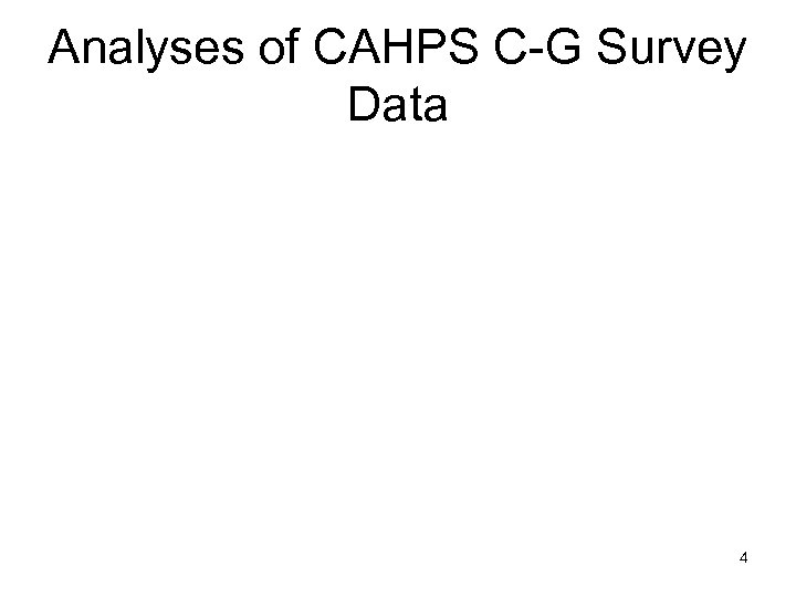Analyses of CAHPS C-G Survey Data 4 
