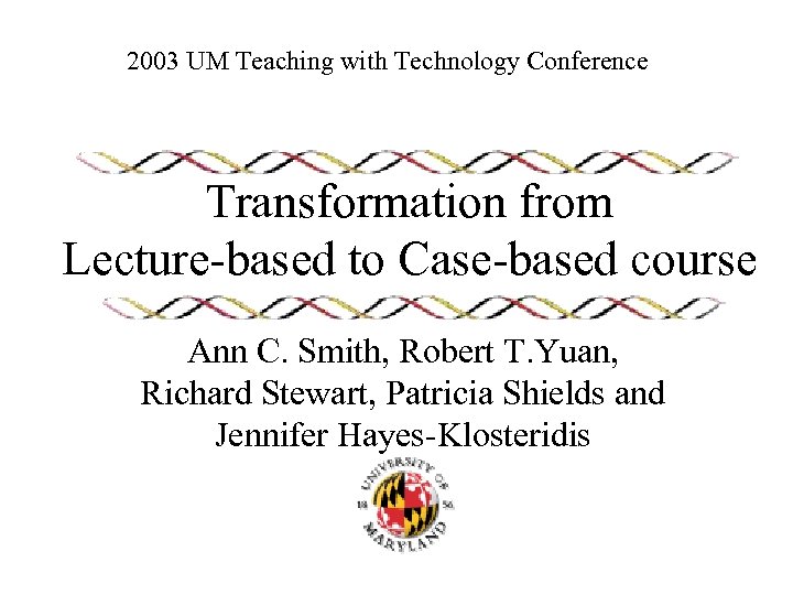 2003 UM Teaching with Technology Conference Transformation from Lecture-based to Case-based course Ann C.