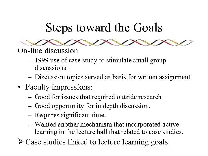 Steps toward the Goals On-line discussion – 1999 use of case study to stimulate