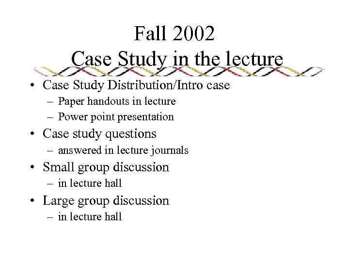 Fall 2002 Case Study in the lecture • Case Study Distribution/Intro case – Paper