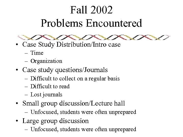 Fall 2002 Problems Encountered • Case Study Distribution/Intro case – Time – Organization •