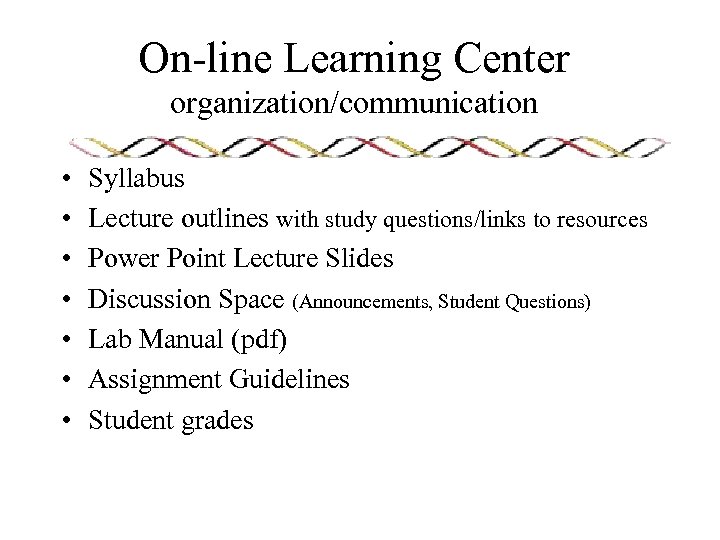 On-line Learning Center organization/communication • • Syllabus Lecture outlines with study questions/links to resources