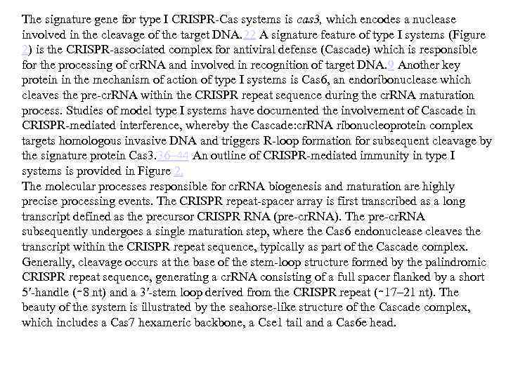 The signature gene for type I CRISPR-Cas systems is cas 3, which encodes a