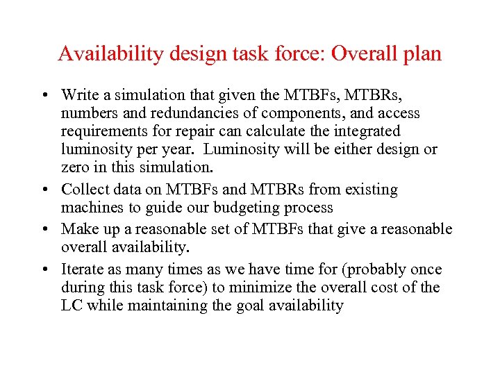 Availability design task force: Overall plan • Write a simulation that given the MTBFs,