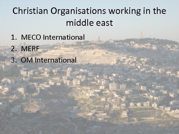 Christian Organisations working in the middle east 1. MECO International 2. MERF 3. OM