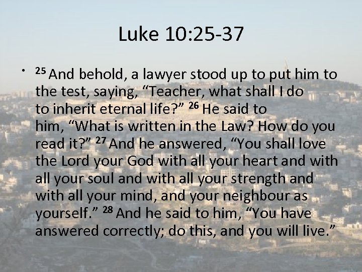 Luke 10: 25 -37 • 25 And behold, a lawyer stood up to put