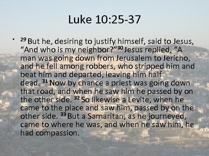 Luke 10: 25 -37 • 29 But he, desiring to justify himself, said to