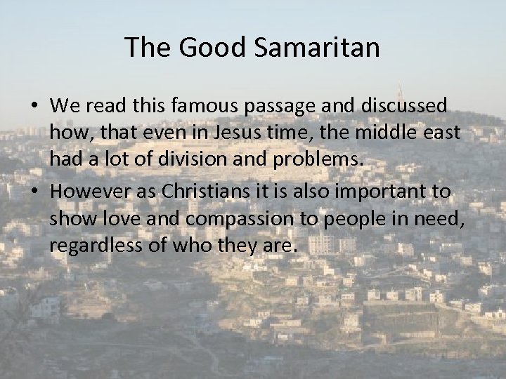 The Good Samaritan • We read this famous passage and discussed how, that even