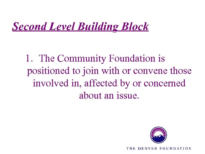 Second Level Building Block 1. The Community Foundation is positioned to join with or
