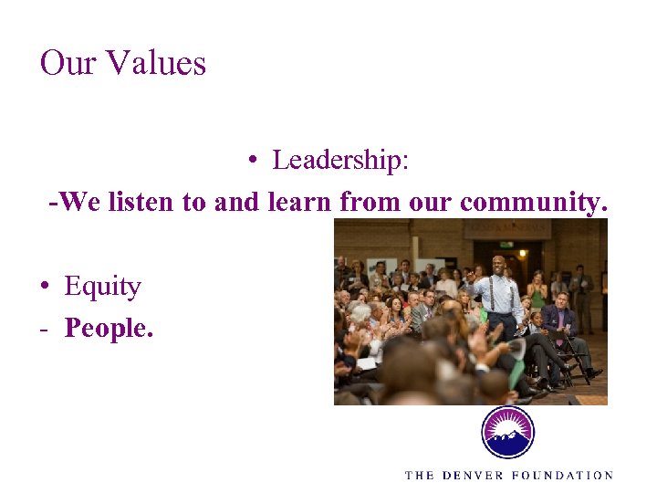 Our Values • Leadership: -We listen to and learn from our community. • Equity
