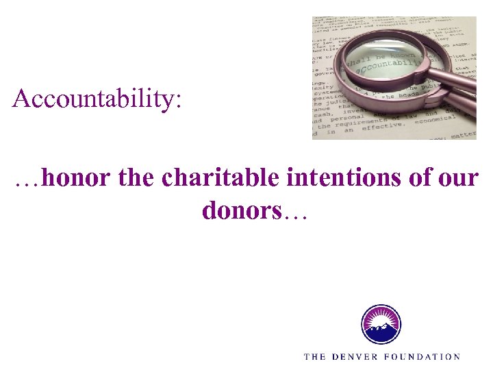 Accountability: …honor the charitable intentions of our donors… 