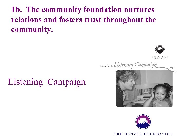 1 b. The community foundation nurtures relations and fosters trust throughout the community. Listening