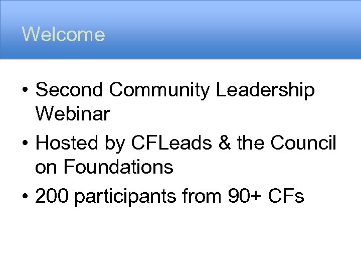 Welcome • Second Community Leadership Webinar • Hosted by CFLeads & the Council on
