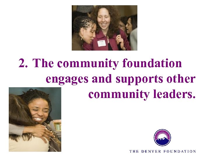 2. The community foundation engages and supports other community leaders. 