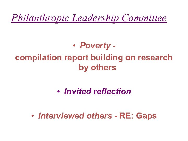 Philanthropic Leadership Committee • Poverty compilation report building on research by others • Invited