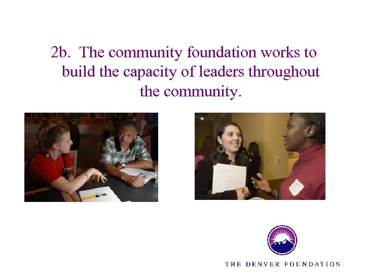 2 b. The community foundation works to build the capacity of leaders throughout the