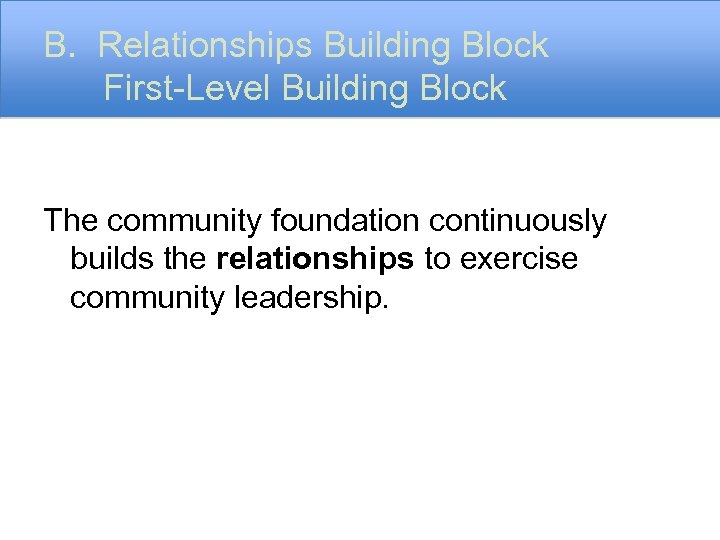 B. Relationships Building Block First-Level Building Block The community foundation continuously builds the relationships