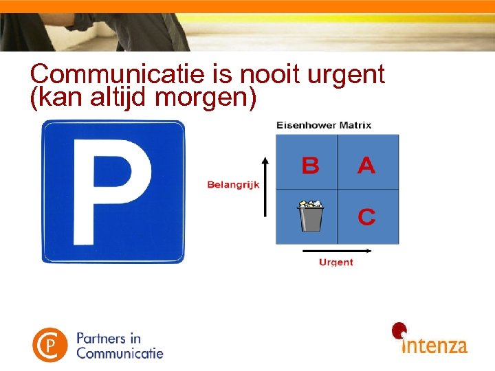 Communicatie is nooit urgent (kan altijd morgen) 