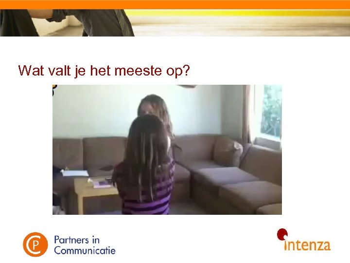 Wat valt je het meeste op? 