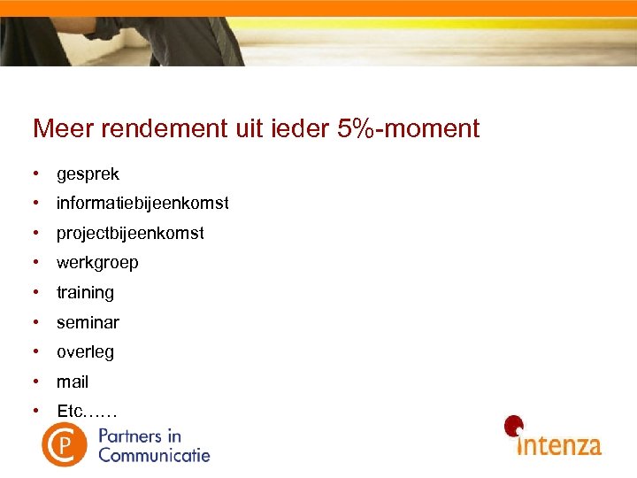 Meer rendement uit ieder 5%-moment • gesprek • informatiebijeenkomst • projectbijeenkomst • werkgroep •