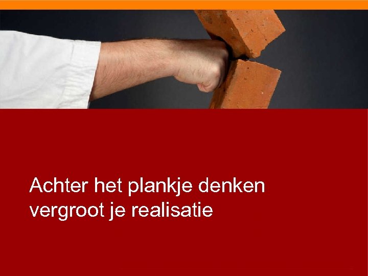 Achter het plankje denken vergroot je realisatie 