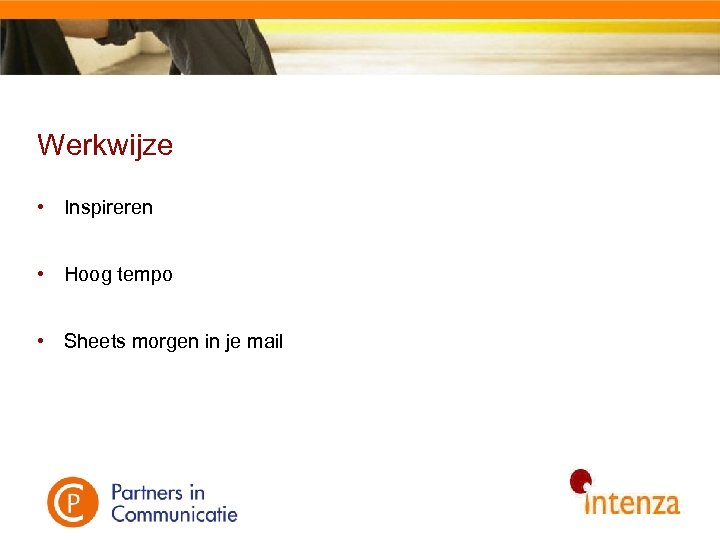 Werkwijze • Inspireren • Hoog tempo • Sheets morgen in je mail 