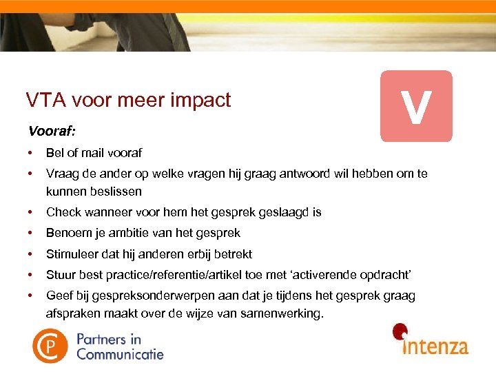 VTA voor meer impact Vooraf: • Bel of mail vooraf • Vraag de ander