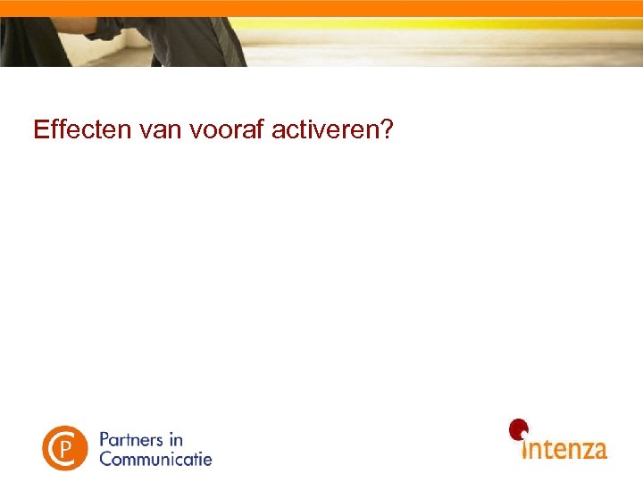 Effecten van vooraf activeren? 