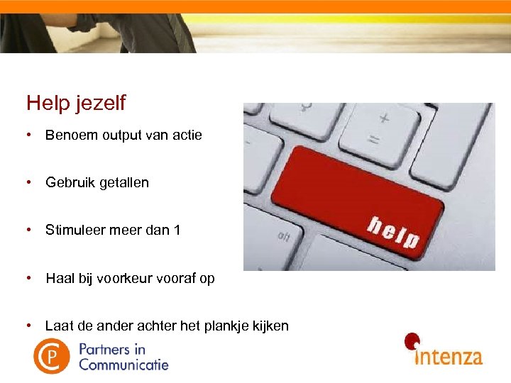 Help jezelf • Benoem output van actie • Gebruik getallen • Stimuleer meer dan