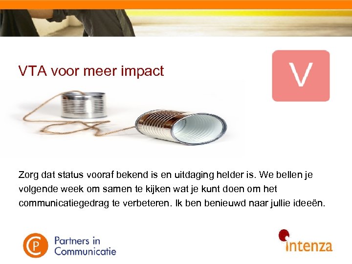 VTA voor meer impact Zorg dat status vooraf bekend is en uitdaging helder is.