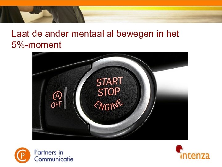 Laat de ander mentaal al bewegen in het 5%-moment 