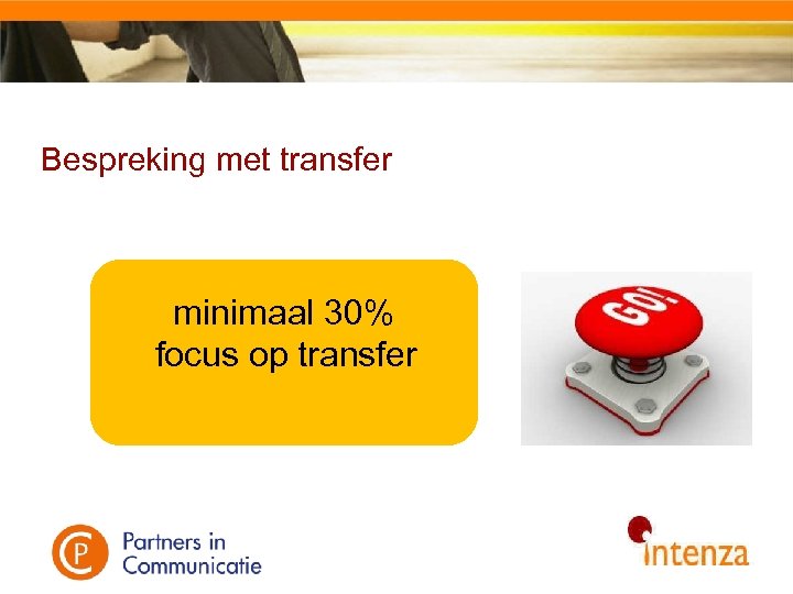 Bespreking met transfer minimaal 30% focus op transfer 