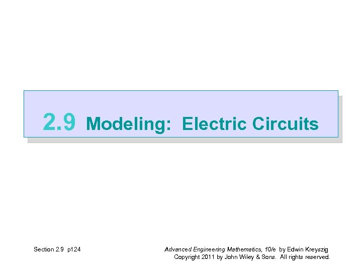 2. 9 Section 2. 9 p 124 Modeling: Electric Circuits Advanced Engineering Mathematics, 10/e