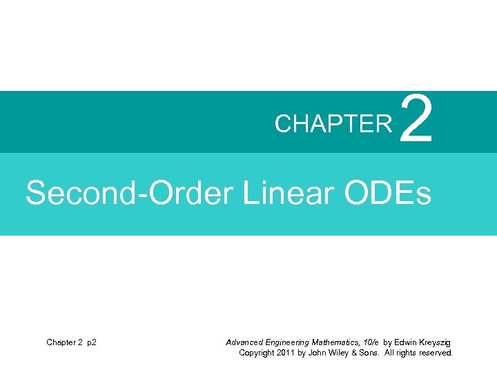 CHAPTER 2 Second-Order Linear ODEs Chapter 2 p 2 Advanced Engineering Mathematics, 10/e by