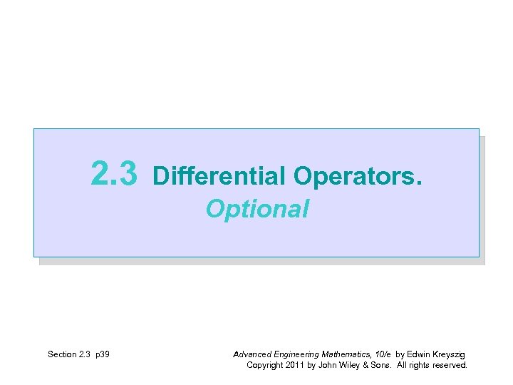 2. 3 Section 2. 3 p 39 Differential Operators. Optional Advanced Engineering Mathematics, 10/e