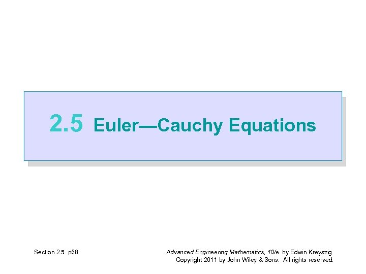 2. 5 Section 2. 5 p 68 Euler—Cauchy Equations Advanced Engineering Mathematics, 10/e by