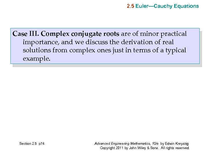 2. 5 Euler—Cauchy Equations Case III. Complex conjugate roots are of minor practical importance,