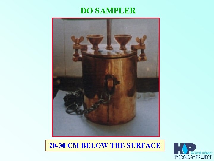 DO SAMPLER 20 -30 CM BELOW THE SURFACE 